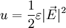  u = \frac{1}{2} \varepsilon |\vec{E}|^2