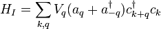 H_I = \sum_{k,q} V_q (a_q + a_{-q}^\dagger) c_{k+q}^\dagger c_k