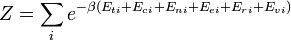 Z = \sum_i e^{-\beta(E_{ti} + E_{ci} + E_{ni} + E_{ei} + E_{ri} + E_{vi})}