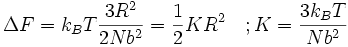 \Delta F = k_B T \frac {3R^2}{2Nb^2} = \frac {1}{2} K R^2 \quad ; K = \frac {3 k_B T}{Nb^2}