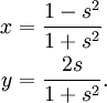 \begin{align}
 x &= \frac{1-s^2}{1+s^2} \\
 y &= \frac{2s}{1+s^2} .
\end{align}