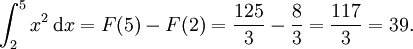 \int_2^5 x^2\, \mathrm dx = F(5) - F(2) = {125 \over 3} - {8 \over 3} = {117 \over 3} = 39.