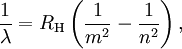 \frac{1}{\lambda} = R_\mathrm{H}\left(\frac{1}{m^2} - \frac{1}{n^2}\right),