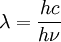 \lambda=\frac{hc}{h\nu}