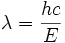 \lambda=\frac{hc}{E}