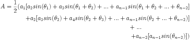 \begin{align}A = \frac12 ( a_1[a_2 sin(\theta_1) + a_3 sin(\theta_1 + \theta_2) + ... + a_{n-1} sin(\theta_1 + \theta_2 + ... + \theta_{n-2}] \\
+ a_2[a_3 sin(\theta_2) + a_4 sin(\theta_2 + \theta_3) + ... + a_{n-1} sin(\theta_2 + ... + \theta_{n-2})] \\
+ \; ... \;\;\;\;\;\;\;\;\;\;\;\;\;\;\;\;\;\;\;\;\;\;\;\;\;\;\;\; \\
+ a_{n-2}[a_{n-1} sin(\theta_{n-2})] ) \end{align}