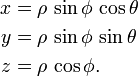  \begin{align}
x &= \rho \, \sin\phi \, \cos\theta \\
y &= \rho \, \sin\phi \, \sin\theta \\
z &= \rho \, \cos\phi.
\end{align} 