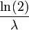 \frac{\ln(2)}{\lambda}\,