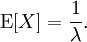 \mathrm{E}[X] = \frac{1}{\lambda}. \!