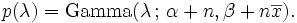  p(\lambda) = \mathrm{Gamma}(\lambda \,;\, \alpha + n, \beta + n \overline{x}). 