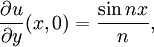  \frac{\partial u}{\partial y}(x,0) = \frac{\sin n x}{n},\,