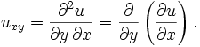 u_{xy} = {\part^2 u \over \partial y\, \partial x} = {\partial \over \partial y } \left({\partial u \over \partial x}\right). 