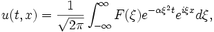 u(t,x) = \frac{1}{\sqrt{2\pi}} \int_{-\infty}^{\infty} F(\xi) e^{-\alpha \xi^2 t} e^{i \xi x} d\xi, \,