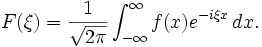 F(\xi) = \frac{1}{\sqrt{2\pi}} \int_{-\infty}^{\infty} f(x) e^{-i \xi x}\, dx. \,