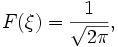  F(\xi) = \frac{1}{\sqrt{2\pi}}, \,