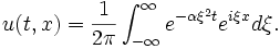  u(t,x) = \frac{1}{2\pi} \int_{-\infty}^{\infty}e^{-\alpha \xi^2 t} e^{i \xi x} d\xi. \,