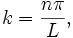  k= \frac{n\pi}{L}, \,