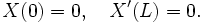 X(0) =0, \quad X'(L) = 0.\,