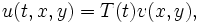  u(t,x,y) = T(t) v(x,y),\,