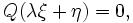  Q(\lambda \xi + \eta) =0, \,