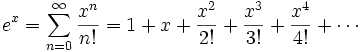 e^x = \sum_{n = 0}^{\infty} {x^n \over n!} = 1 + x + {x^2 \over 2!} + {x^3 \over 3!} + {x^4 \over 4!} + \cdots