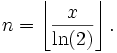\,n = \left\lfloor\frac{x}{\ln(2)}\right\rfloor.