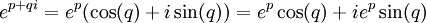 \,e^{p + qi} = e^p(\cos(q) + i\sin(q)) = e^p\cos(q) + ie^p\sin(q)