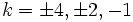  \ k=\pm 4, \pm 2, -1 