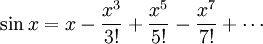 \sin x = x - \frac{x^3}{3!} + \frac{x^5}{5!} - \frac{x^7}{7!} + \cdots 