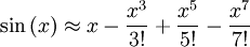 \sin\left( x \right) \approx x - \frac{x^3}{3!} + \frac{x^5}{5!} - \frac{x^7}{7!}\!