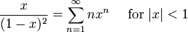 \frac{x}{(1-x)^2} = \sum^{\infin}_{n=1}n x^n\quad\mbox{ for } |x| < 1\!