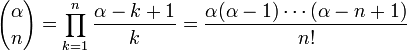 {\alpha\choose n} = \prod_{k=1}^n \frac{\alpha-k+1}k = \frac{\alpha(\alpha-1)\cdots(\alpha-n+1)}{n!}\!