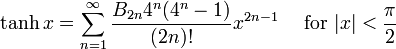 \tanh x = \sum^{\infin}_{n=1} \frac{B_{2n} 4^n (4^n-1)}{(2n)!} x^{2n-1}\quad\mbox{ for } |x| < \frac{\pi}{2}\!