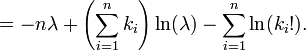 = -n\lambda + \left(\sum_{i=1}^n k_i\right) \ln(\lambda) - \sum_{i=1}^n \ln(k_i!). \!