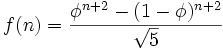 f(n) = \frac{\phi^{n+2}-(1-\phi)^{n+2}}{\sqrt{5}}