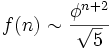f(n) \sim \frac{\phi^{n+2}}{\sqrt{5}}