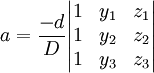 a = \frac{-d}{D} \begin{vmatrix} 
1 & y_1 & z_1 \\
1 & y_2 & z_2 \\
1 & y_3 & z_3
\end{vmatrix}