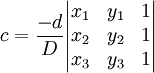 c = \frac{-d}{D} \begin{vmatrix} 
x_1 & y_1 & 1 \\
x_2 & y_2 & 1 \\
x_3 & y_3 & 1
\end{vmatrix}