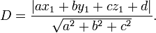  D = \frac{\left | a x_1 + b y_1 + c z_1+d \right |}{\sqrt{a^2+b^2+c^2}}. 