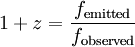 1+z = \frac{f_{\mathrm{emitted}}}{f_{\mathrm{observed}}}