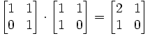 \begin{bmatrix}
1 & 1\\
0 & 1\\
\end{bmatrix}\cdot
\begin{bmatrix}
1 & 1\\
1 & 0\\
\end{bmatrix}=
\begin{bmatrix}
2 & 1\\
1 & 0\\
\end{bmatrix}
