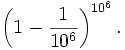 \left(1-\frac{1}{10^6}\right)^{10^6}.