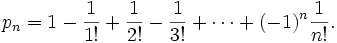 p_n = 1-\frac{1}{1!}+\frac{1}{2!}-\frac{1}{3!}+\cdots+(-1)^n\frac{1}{n!}.