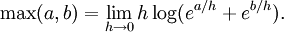 \max(a,b) = \lim_{h\to 0}h\log(e^{a/h}+e^{b/h}).
