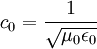 c_0 = \frac{1}{\sqrt{\mu_0 \epsilon_0}}