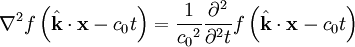 \nabla^2 f\left( \hat{\mathbf{k}} \cdot \mathbf{x} - c_0 t \right) = \frac{1}{{c_0}^2} \frac{\partial^2}{\partial^2 t} f\left( \hat{\mathbf{k}} \cdot \mathbf{x} - c_0 t \right)