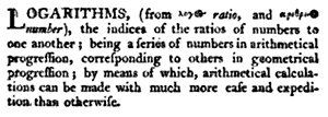 The 1797 Britannica explains logarithms as "a series of numbers in arithmetical progression, corresponding to others in geometrical progression; by means of which, arithmetical calculations can be made with much more ease and expedition than otherwise."