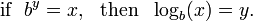 \mbox{if}~~ b^y = x, ~~\mbox{then}~~ \log_b (x) = y. \,