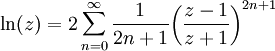 \ln (z) = 2 \sum_{n=0}^\infty \frac{1}{2n+1} {\left ( \frac{z-1}{z+1} \right ) }^{2n+1}