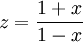 z = \frac{1+x}{1-x} \!